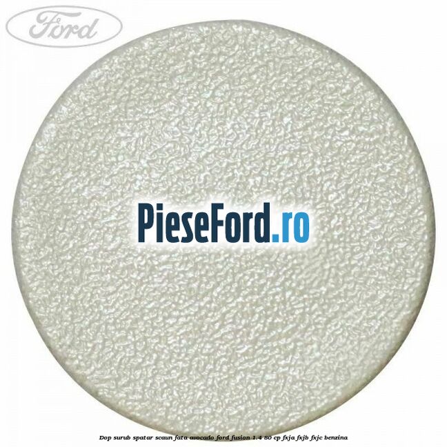 Dop surub spatar scaun fata avocado Ford Fusion 1.4 80 cp FXJA, FXJB, FXJC benzina