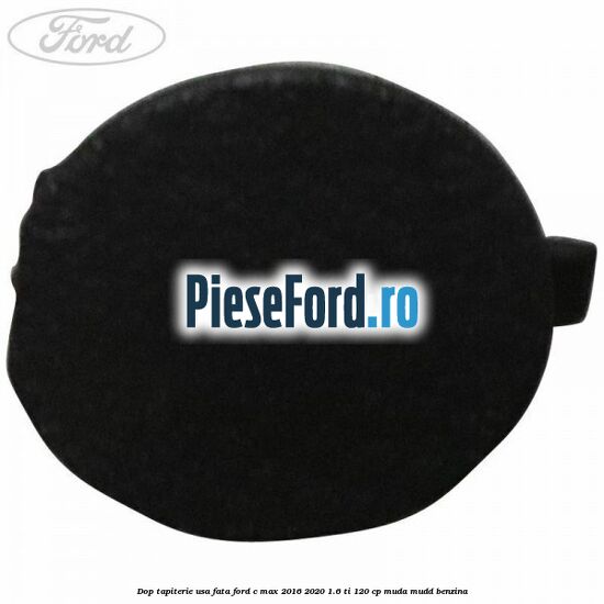 Dop tapiterie usa fata Ford C-Max 2016-2020 1.6 Ti 120 cp MUDA, MUDD benzina