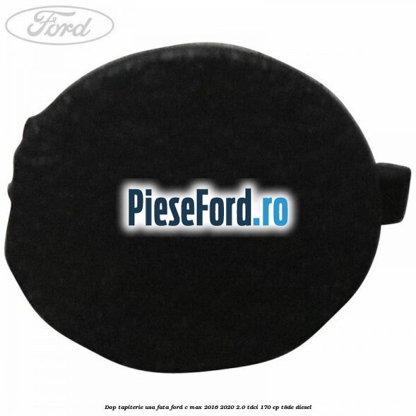 Dop tapiterie usa fata Ford C-Max 2016-2020 2.0 TDCi 170 cp T8DE diesel