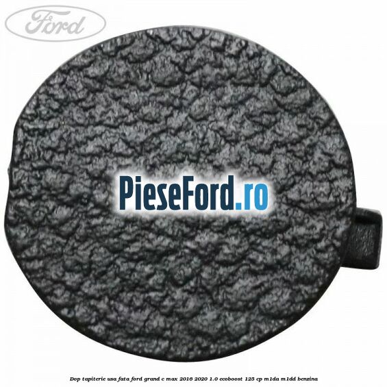 Dop tapiterie usa fata Ford Grand C-Max 2016-2020 1.0 EcoBoost 125 cp M1DA, M1DD benzina