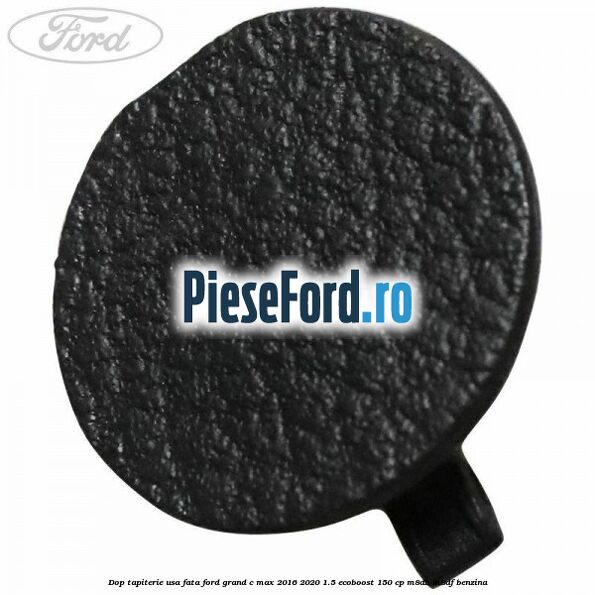 Dop tapiterie usa fata Ford Grand C-Max 2016-2020 1.5 EcoBoost 150 cp M8DB, M8DF benzina