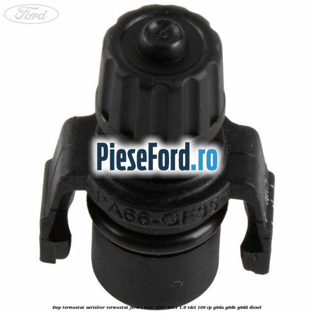 Dop termostat, aerisitor termostat Ford C-Max 2007-2011 1.6 TDCi 109 cp G8DA, G8DB, G8DD diesel
