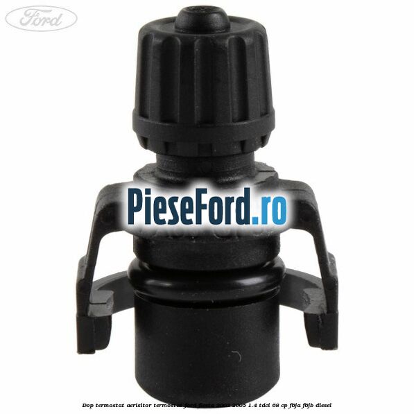 Dop termostat, aerisitor termostat Ford Fiesta 2002-2005 1.4 TDCi 68 cp F6JA, F6JB diesel