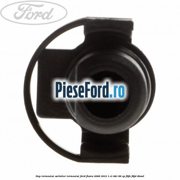 Dop termostat, aerisitor termostat Ford Fiesta 2008-2012 1.4 TDCi 68 cp F6JB, F6JD diesel