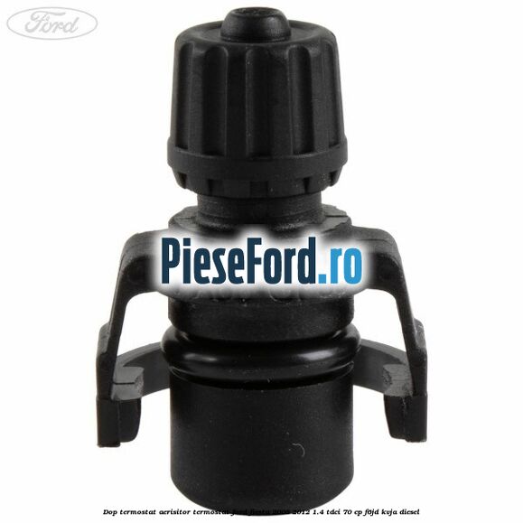 Dop termostat, aerisitor termostat Ford Fiesta 2008-2012 1.4 TDCi 70 cp Dop termostat, aerisitor termostat Ford Fiesta 2008-2012 1.4 TDCi 70 cp F6JD, KVJA diesel