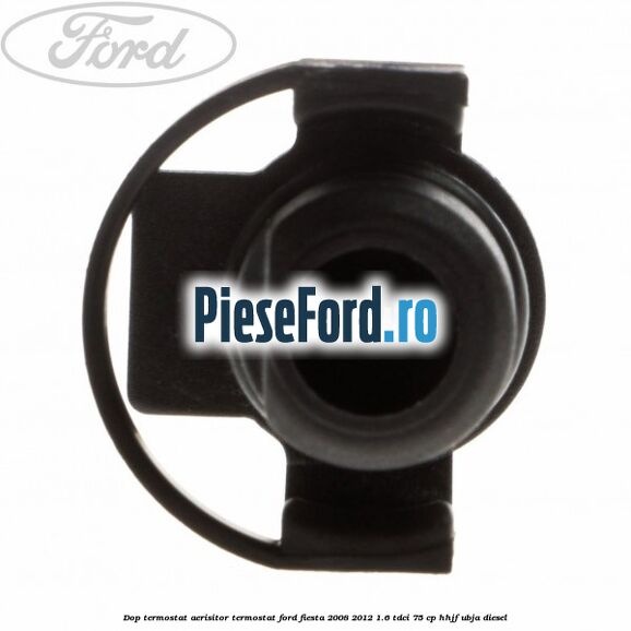 Dop termostat, aerisitor termostat Ford Fiesta 2008-2012 1.6 TDCi 75 cp HHJF, UBJA diesel