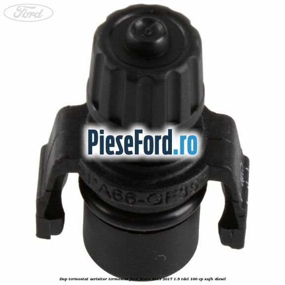 Dop termostat, aerisitor termostat Ford Fiesta 2013-2017 1.5 TDCi 100 cp XUJH diesel
