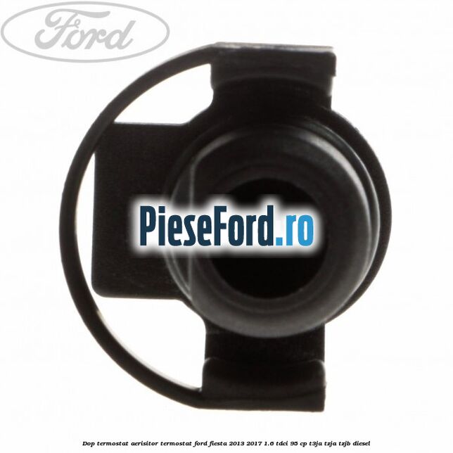 Dop termostat, aerisitor termostat Ford Fiesta 2013-2017 1.6 TDCi 95 cp T3JA, TZJA, TZJB diesel
