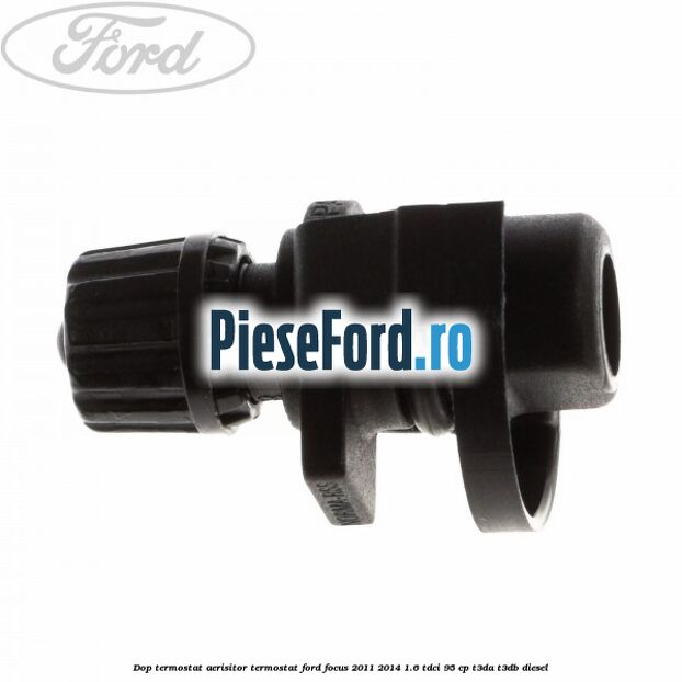 Dop termostat, aerisitor termostat Ford Focus 2011-2014 1.6 TDCi 95 cp T3DA, T3DB diesel