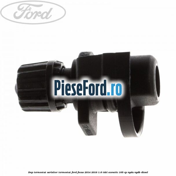 Dop termostat, aerisitor termostat Ford Focus 2014-2018 1.6 TDCi ECOnetic 105 cp Dop termostat, aerisitor termostat Ford Focus 2014-2018 1.6 TDCi ECOnetic 105 cp NGDA, NGDB diesel