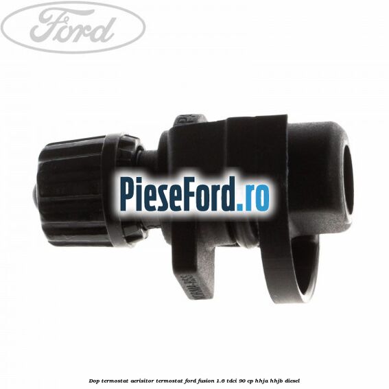 Dop termostat, aerisitor termostat Ford Fusion 1.6 TDCi 90 cp Dop termostat, aerisitor termostat Ford Fusion 1.6 TDCi 90 cp HHJA, HHJB diesel