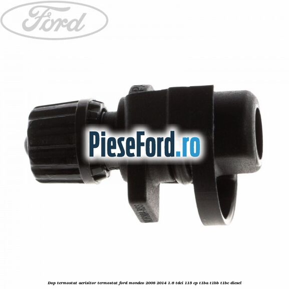 Dop termostat, aerisitor termostat Ford Mondeo 2008-2014 1.6 TDCi 115 cp T1BA, T1BB, T1BC diesel
