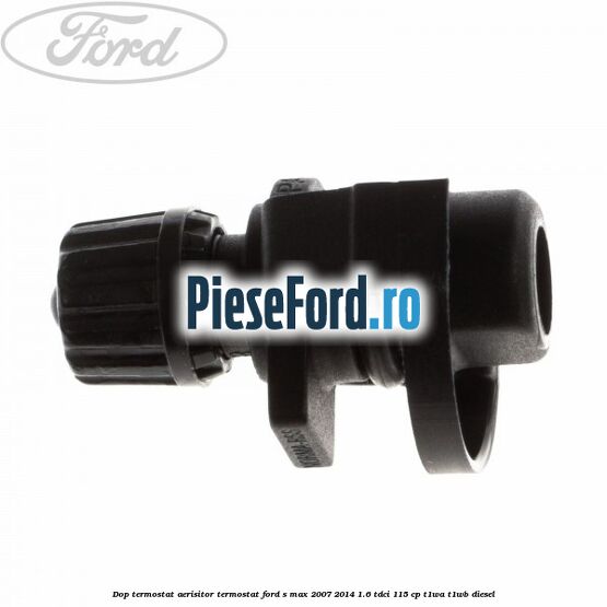 Dop termostat, aerisitor termostat Ford S-Max 2007-2014 1.6 TDCi 115 cp T1WA, T1WB diesel