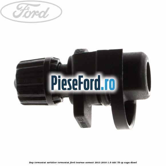 Dop termostat, aerisitor termostat Ford Tourneo Connect 2013-2018 1.5 TDCi 75 cp XUGA diesel