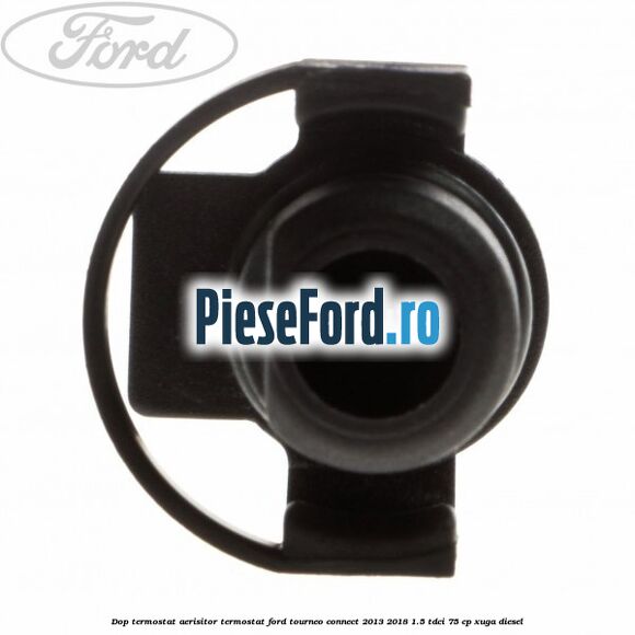 Dop termostat, aerisitor termostat Ford Tourneo Connect 2013-2018 1.5 TDCi 75 cp XUGA diesel