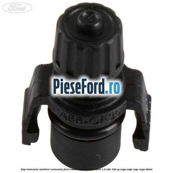 Dop termostat, aerisitor termostat Ford Transit Connect 2013-2018 1.5 TDCi 100 cp XVGA, XVGB, XVGC, XXGA diesel