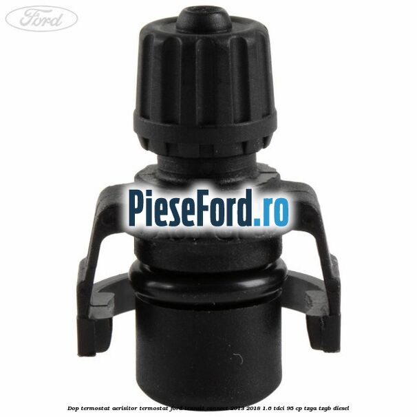 Dop termostat, aerisitor termostat Ford Transit Connect 2013-2018 1.6 TDCi 95 cp TZGA, TZGB diesel