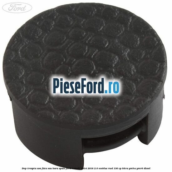 Dop treapta usa fata sau bara spate Ford Transit 2014-2018 2.0 EcoBlue RWD 130 cp BKRA, YMHA, YMR6 diesel