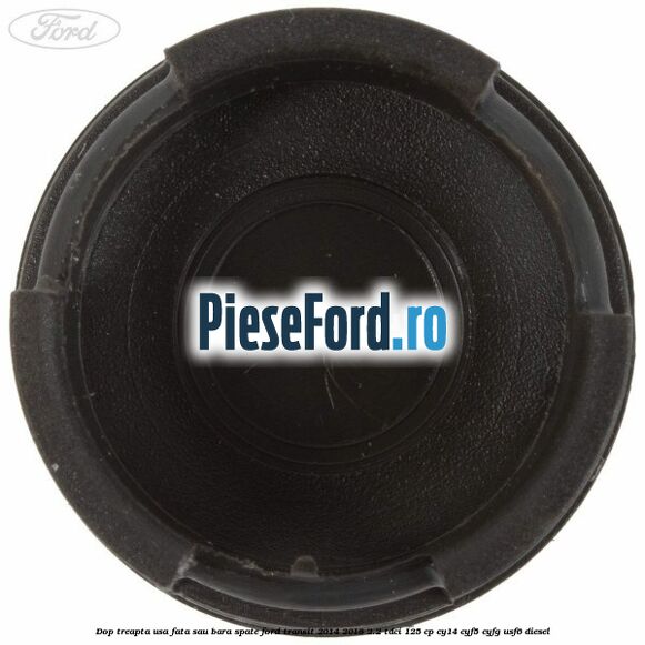Dop treapta usa fata sau bara spate Ford Transit 2014-2018 2.2 TDCi 125 cp CY14, CYF5, CYFG, USF6 diesel