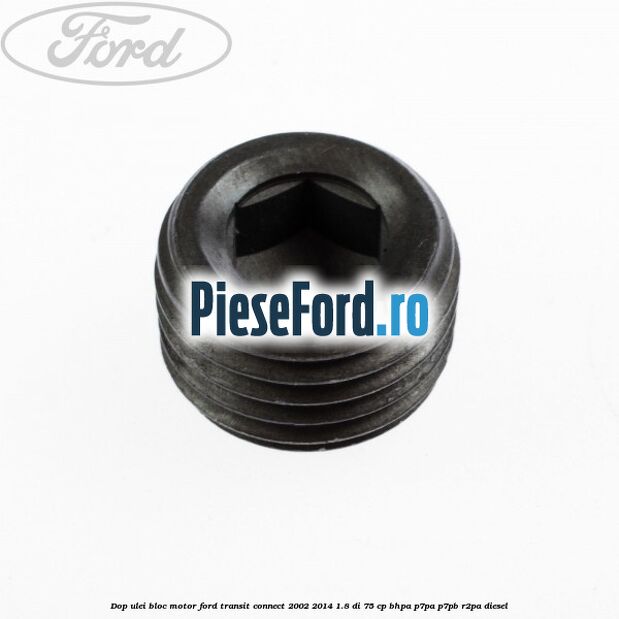 Dop ulei bloc motor Ford Transit Connect 2002-2014 1.8 Di 75 cp BHPA, P7PA, P7PB, R2PA diesel
