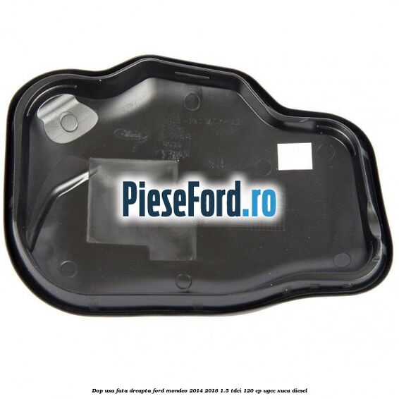 Dop usa fata dreapta Ford Mondeo 2014-2018 1.5 TDCi 120 cp UGCC, XUCA diesel