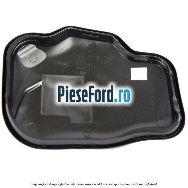 Dop usa fata dreapta Ford Mondeo 2014-2018 2.0 TDCi 4x4 150 cp T7CA, T7CC, T7CD, T7CE, T7CF diesel
