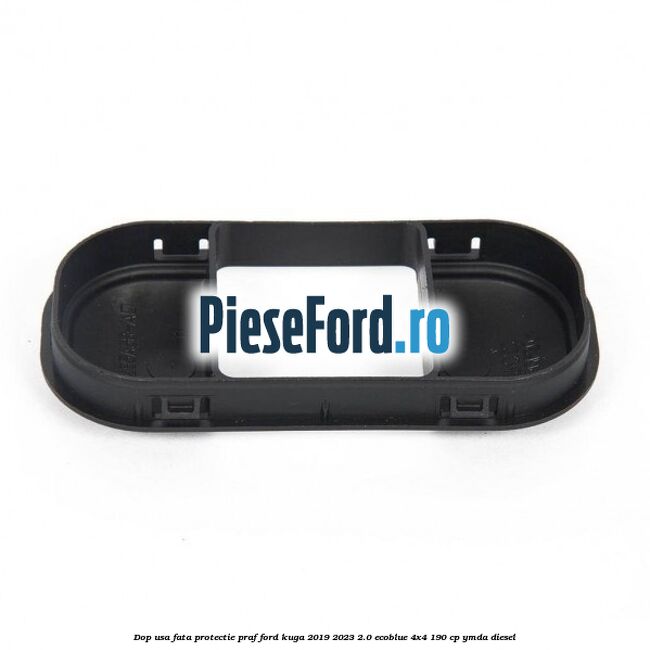 Dop usa fata protectie praf Ford Kuga 2019-2023 2.0 EcoBlue 4x4 190 cp YMDA diesel