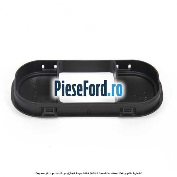 Dop usa fata protectie praf Ford Kuga 2019-2023 2.0 EcoBlue mHEV 150 cp Dop usa fata protectie praf Ford Kuga 2019-2023 2.0 EcoBlue mHEV 150 cp YLDC hybrid