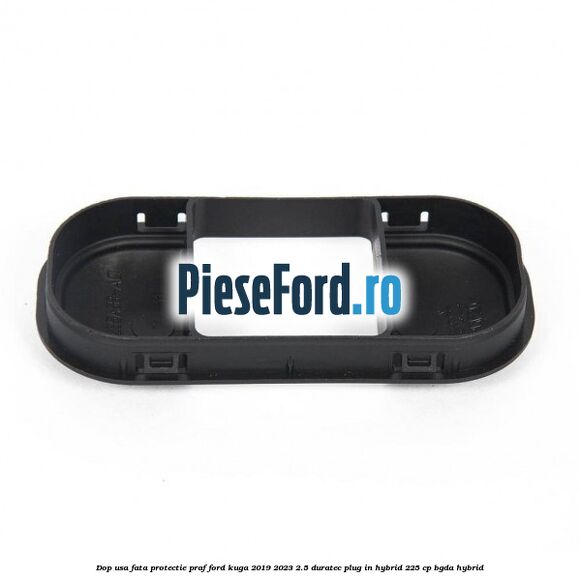 Dop usa fata protectie praf Ford Kuga 2019-2023 2.5 Duratec Plug-in-Hybrid 225 cp BGDA hybrid