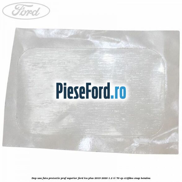 Dop usa fata protectie praf superior Ford Ka plus 2019-2020 1.2 Ti 70 cp Dop usa fata protectie praf superior Ford Ka plus 2019-2020 1.2 Ti 70 cp C12FDOS, ENAP benzina