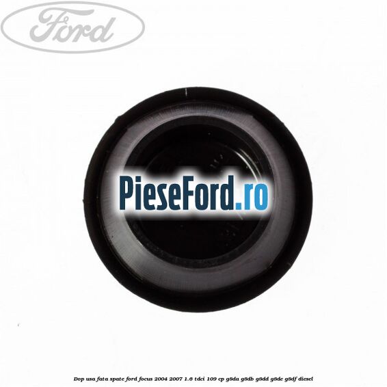 Dop usa fata spate Ford Focus 2004-2007 1.6 TDCi 109 cp Dop usa fata spate Ford Focus 2004-2007 1.6 TDCi 109 cp G8DA, G8DB, G8DD, G8DE, G8DF diesel