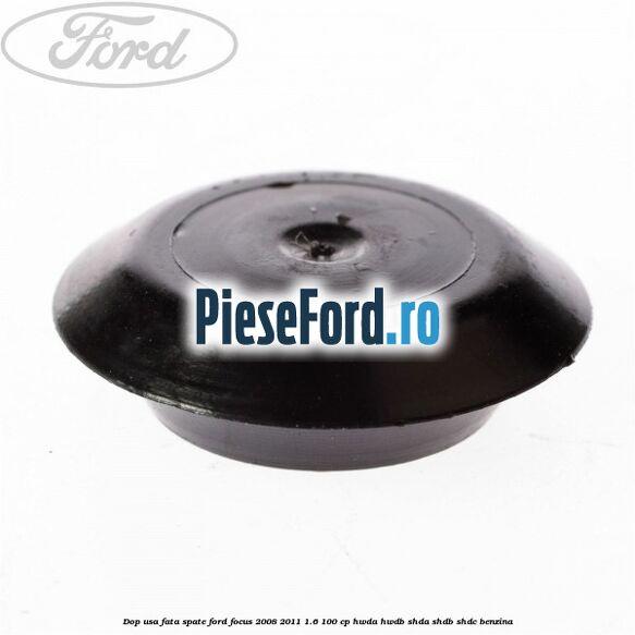 Dop usa fata spate Ford Focus 2008-2011 1.6 100 cp Dop usa fata spate Ford Focus 2008-2011 1.6 100 cp HWDA, HWDB, SHDA, SHDB, SHDC benzina