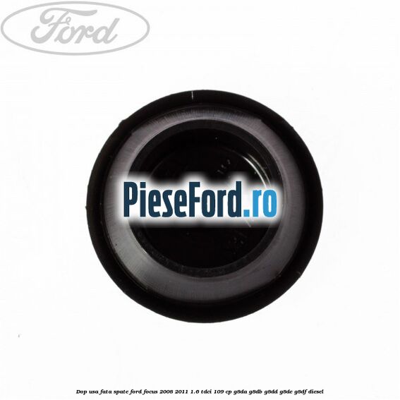 Dop usa fata spate Ford Focus 2008-2011 1.6 TDCi 109 cp G8DA, G8DB, G8DD, G8DE, G8DF diesel