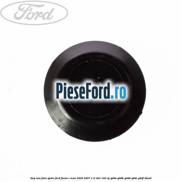 Dop usa fata spate Ford Focus C-Max 2003-2007 1.6 TDCi 109 cp G8DA, G8DB, G8DD, G8DE, G8DF diesel