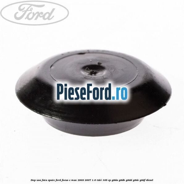 Dop usa fata spate Ford Focus C-Max 2003-2007 1.6 TDCi 109 cp G8DA, G8DB, G8DD, G8DE, G8DF diesel