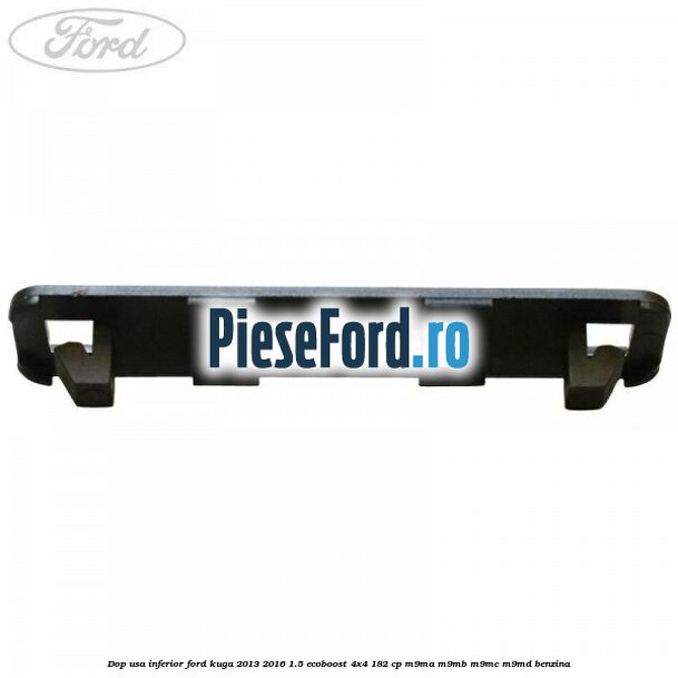 Dop usa inferior Ford Kuga 2013-2016 1.5 EcoBoost 4x4 182 cp M9MA, M9MB, M9MC, M9MD benzina
