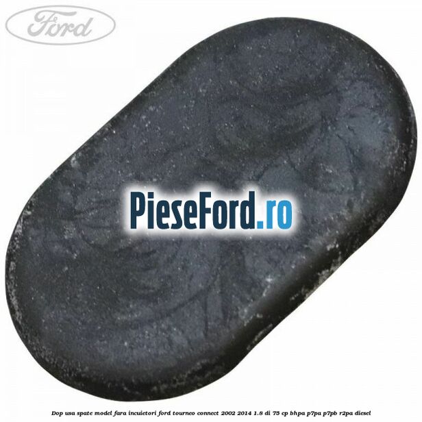 Dop usa spate model fara incuietori Ford Tourneo Connect 2002-2014 1.8 Di 75 cp BHPA, P7PA, P7PB, R2PA diesel