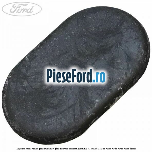 Dop usa spate model fara incuietori Ford Tourneo Connect 2002-2014 1.8 TDCi 110 cp RWPA, RWPB, RWPC, RWPD diesel
