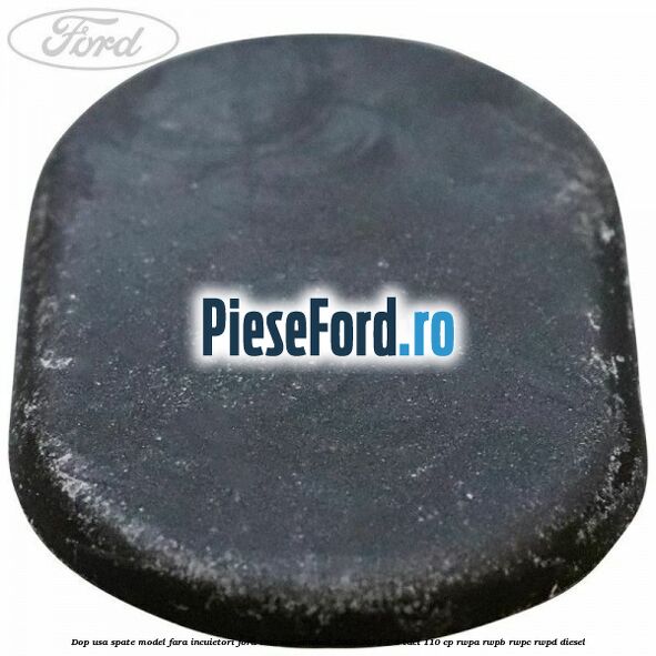 Dop usa spate model fara incuietori Ford Tourneo Connect 2002-2014 1.8 TDCi 110 cp RWPA, RWPB, RWPC, RWPD diesel