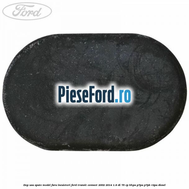 Dop usa spate model fara incuietori Ford Transit Connect 2002-2014 1.8 Di 75 cp BHPA, P7PA, P7PB, R2PA diesel