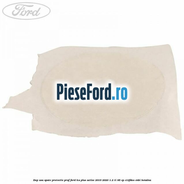 Dop usa spate protectie praf Ford Ka plus Active 2019-2020 1.2 Ti 85 cp C12FDOS, ENBI benzina