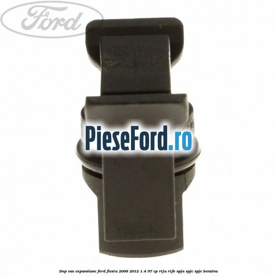 Dop vas expansiune Ford Fiesta 2008-2012 1.4 97 cp RTJA, RTJB, SPJA, SPJC, SPJE benzina
