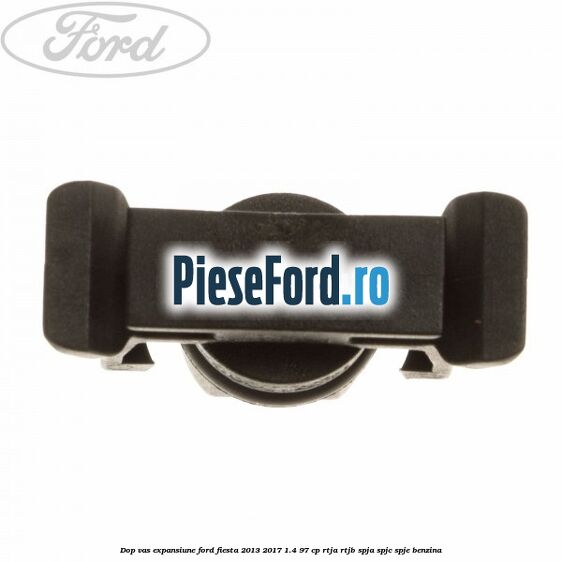 Dop vas expansiune Ford Fiesta 2013-2017 1.4 97 cp RTJA, RTJB, SPJA, SPJC, SPJE benzina