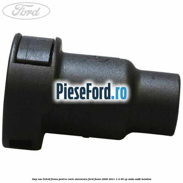 Dop vas lichid frana pentru cutie automata Ford Focus 2008-2011 1.4 80 cp ASDA, ASDB benzina
