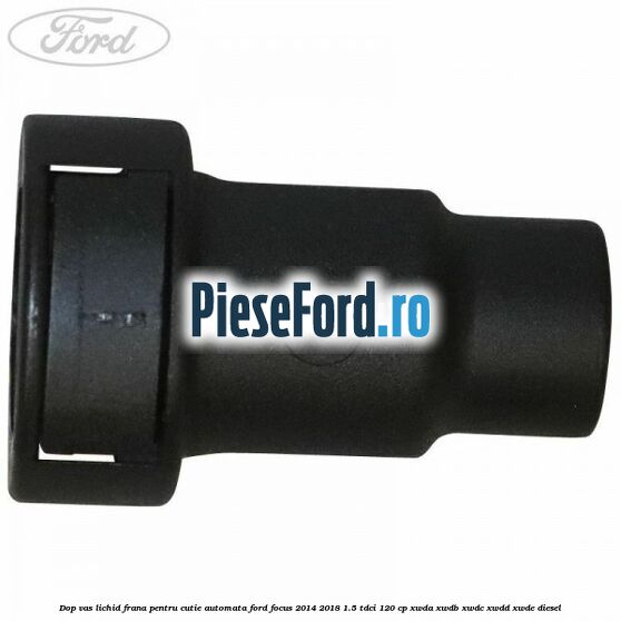Dop vas lichid frana pentru cutie automata Ford Focus 2014-2018 1.5 TDCi 120 cp XWDA, XWDB, XWDC, XWDD, XWDE diesel