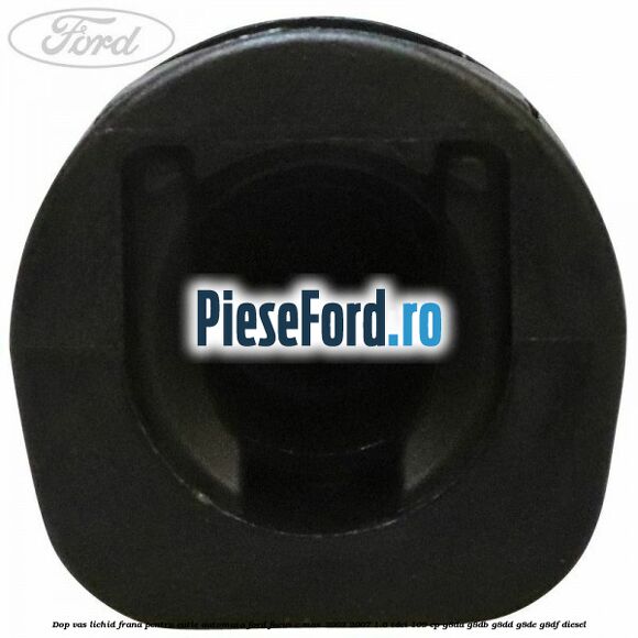 Dop vas lichid frana pentru cutie automata Ford Focus C-Max 2003-2007 1.6 TDCi 109 cp G8DA, G8DB, G8DD, G8DE, G8DF diesel