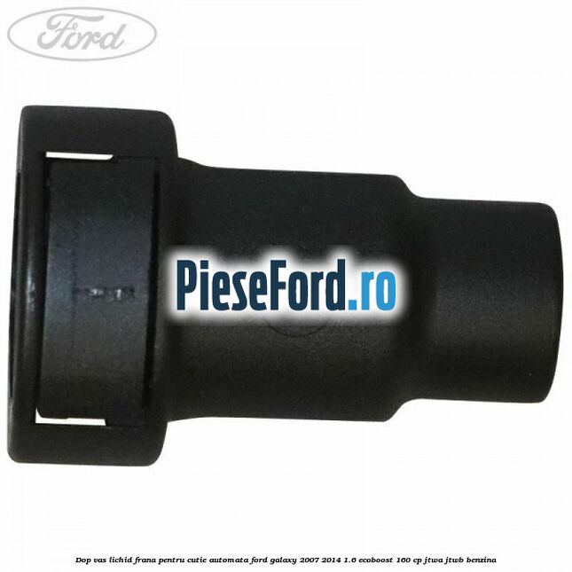 Dop vas lichid frana pentru cutie automata Ford Galaxy 2007-2014 1.6 EcoBoost 160 cp JTWA, JTWB benzina