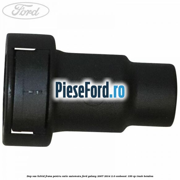 Dop vas lichid frana pentru cutie automata Ford Galaxy 2007-2014 2.0 EcoBoost 199 cp TNWB benzina