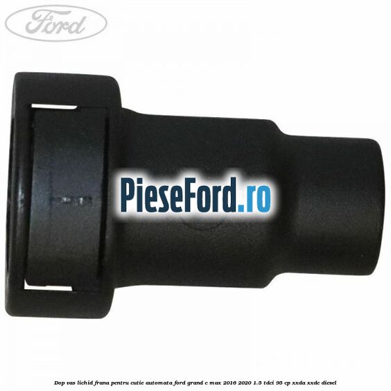 Dop vas lichid frana pentru cutie automata Ford Grand C-Max 2016-2020 1.5 TDCi 95 cp XXDA, XXDC diesel