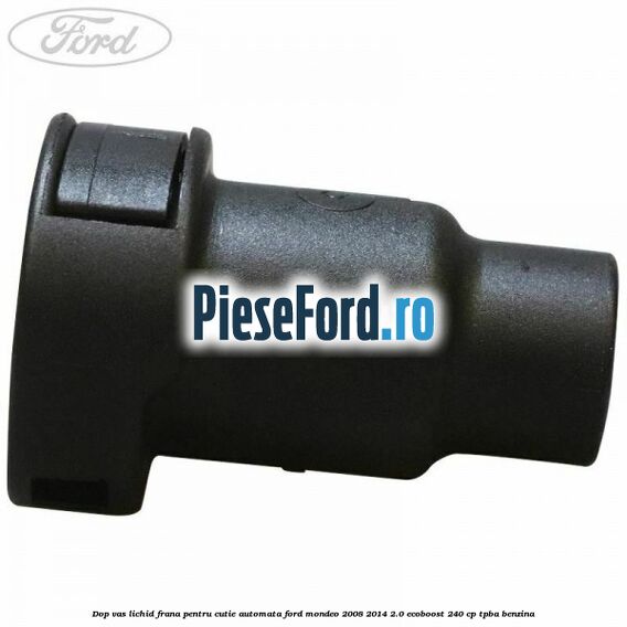 Dop vas lichid frana pentru cutie automata Ford Mondeo 2008-2014 2.0 EcoBoost 240 cp Dop vas lichid frana pentru cutie automata Ford Mondeo 2008-2014 2.0 EcoBoost 240 cp TPBA benzina